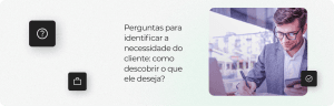 Perguntas para identificar a necessidade do cliente: como descobrir o que ele deseja?