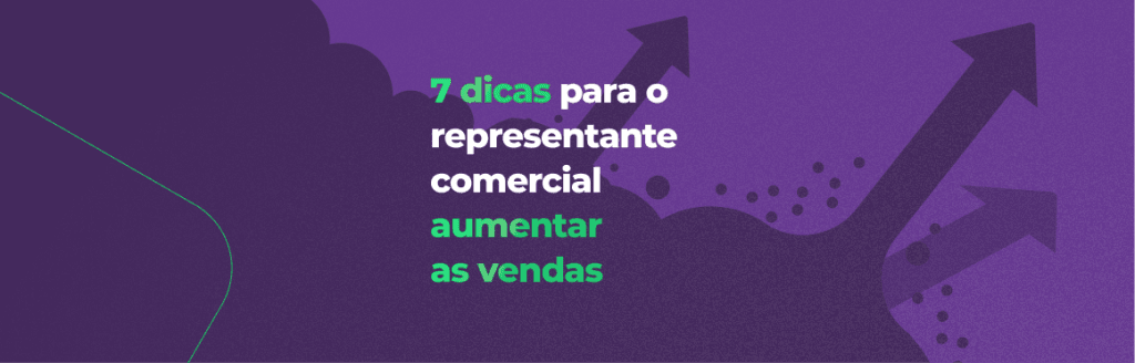 7 dicas para representante comercial aumentar as vendas