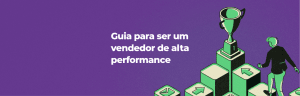 Seja um vendedor de alta performance e tenha os melhores resultados