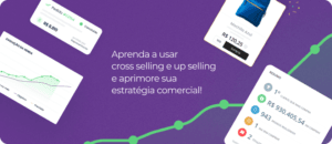 Aprenda a usar cross selling e up selling e aprimore sua estratégia comercial