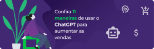 Aprenda a usar o ChatGPT em vendas para aumentar os resultados