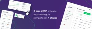 O que é ERP? Entenda tudo nesse guia completo em 4 etapas