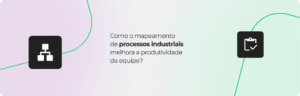 Como o mapeamento de processos industriais melhora a produtividade da equipe?